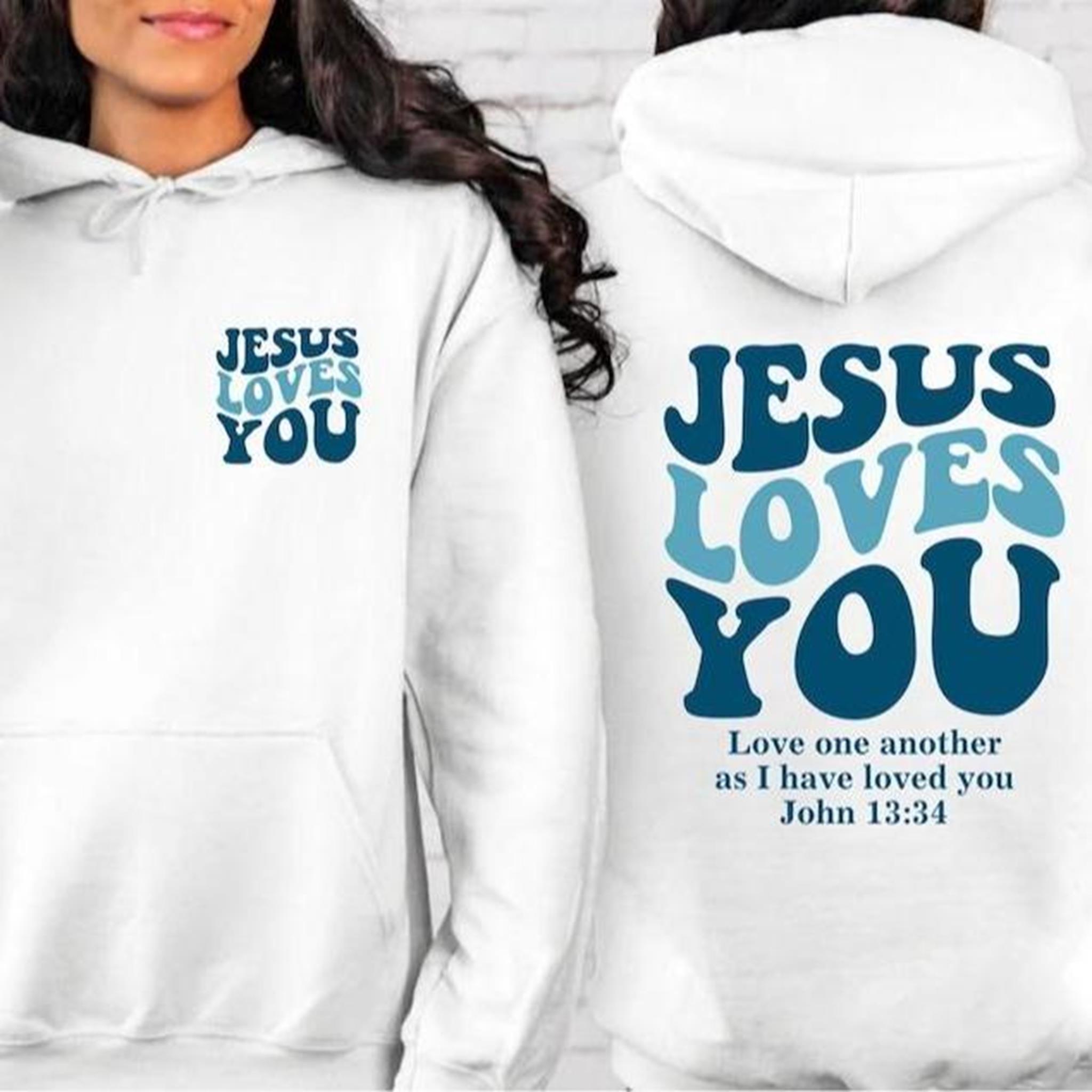 Christian Jesus Loves You Tee Sweatshirt  Hoodie Christian Merch Jesus Shirt Bible Verse Shirt