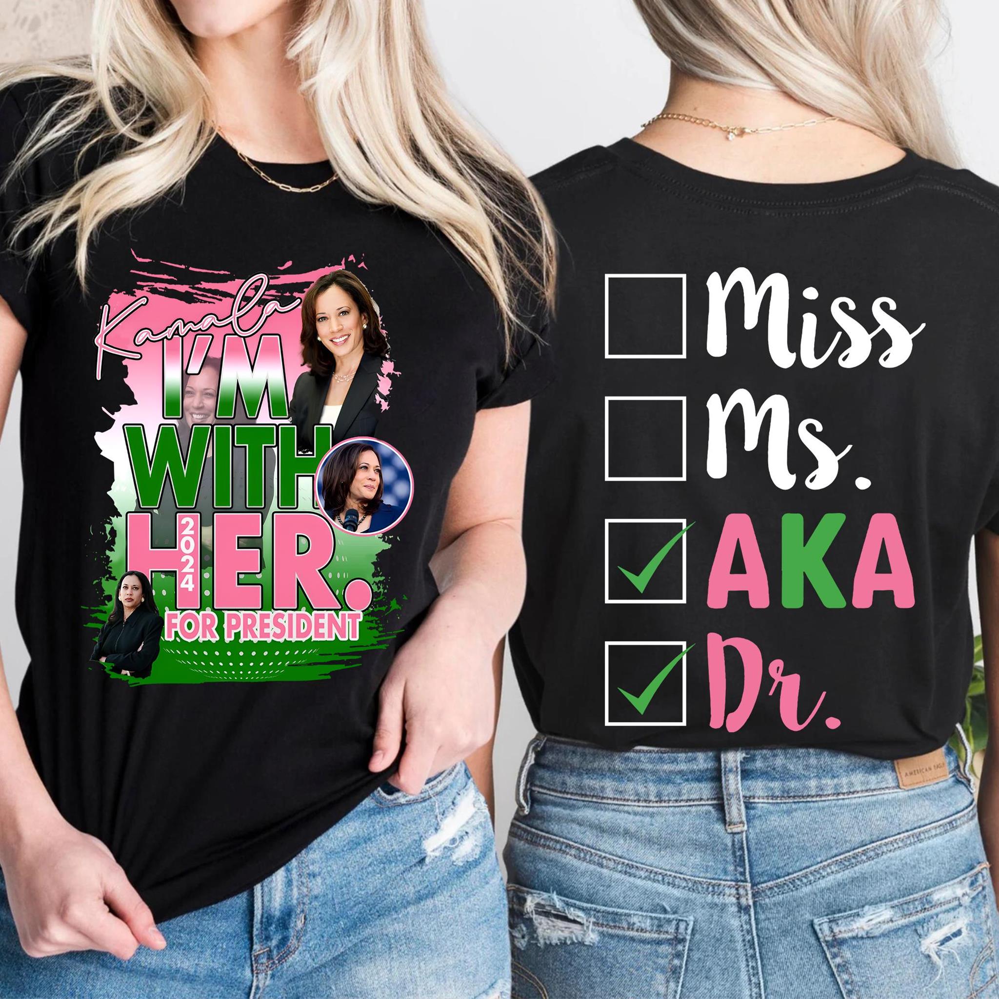 Kamala Harris Im With Her For President Miss Ms AKA Dr Alpha Kappa Alpha Aka 1908 Aka Sorority Shirt