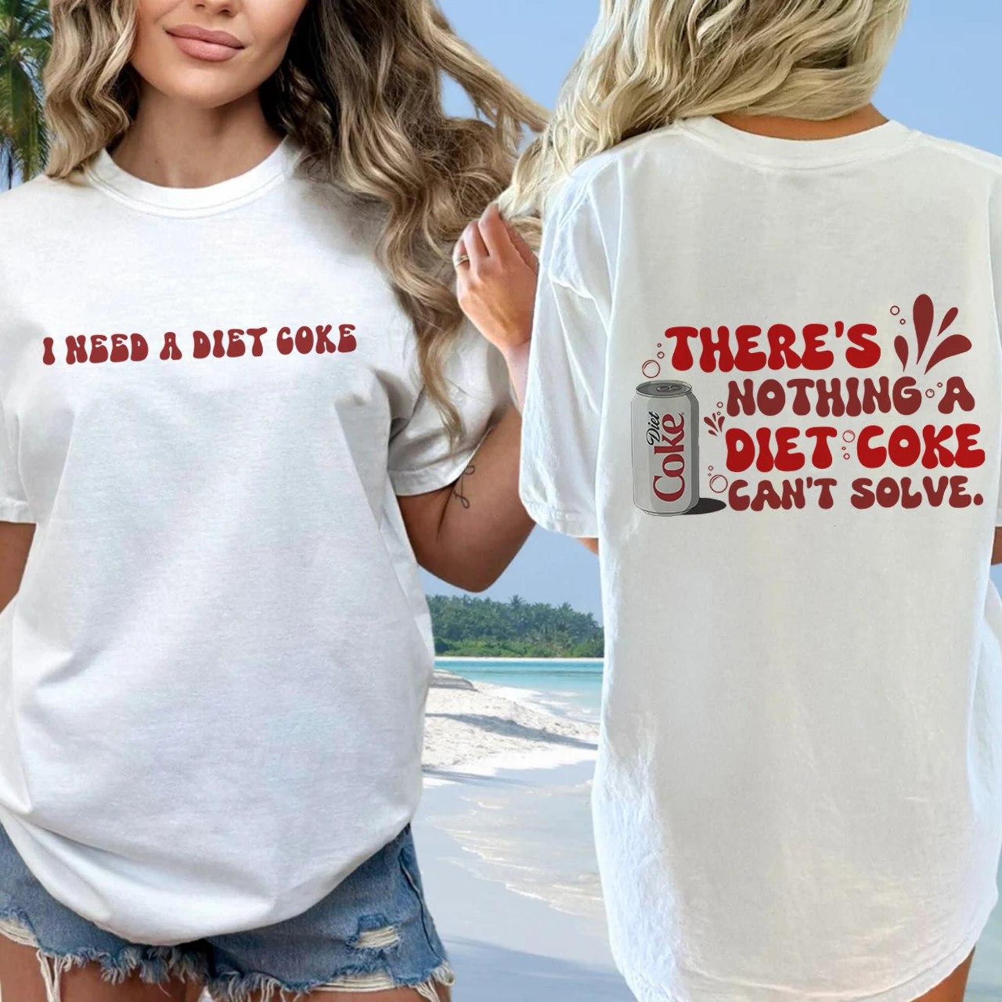 I need a diet coke T-shirt Diet Coke tee Summer Unisex T-shirt Sweatshirt Hoodie