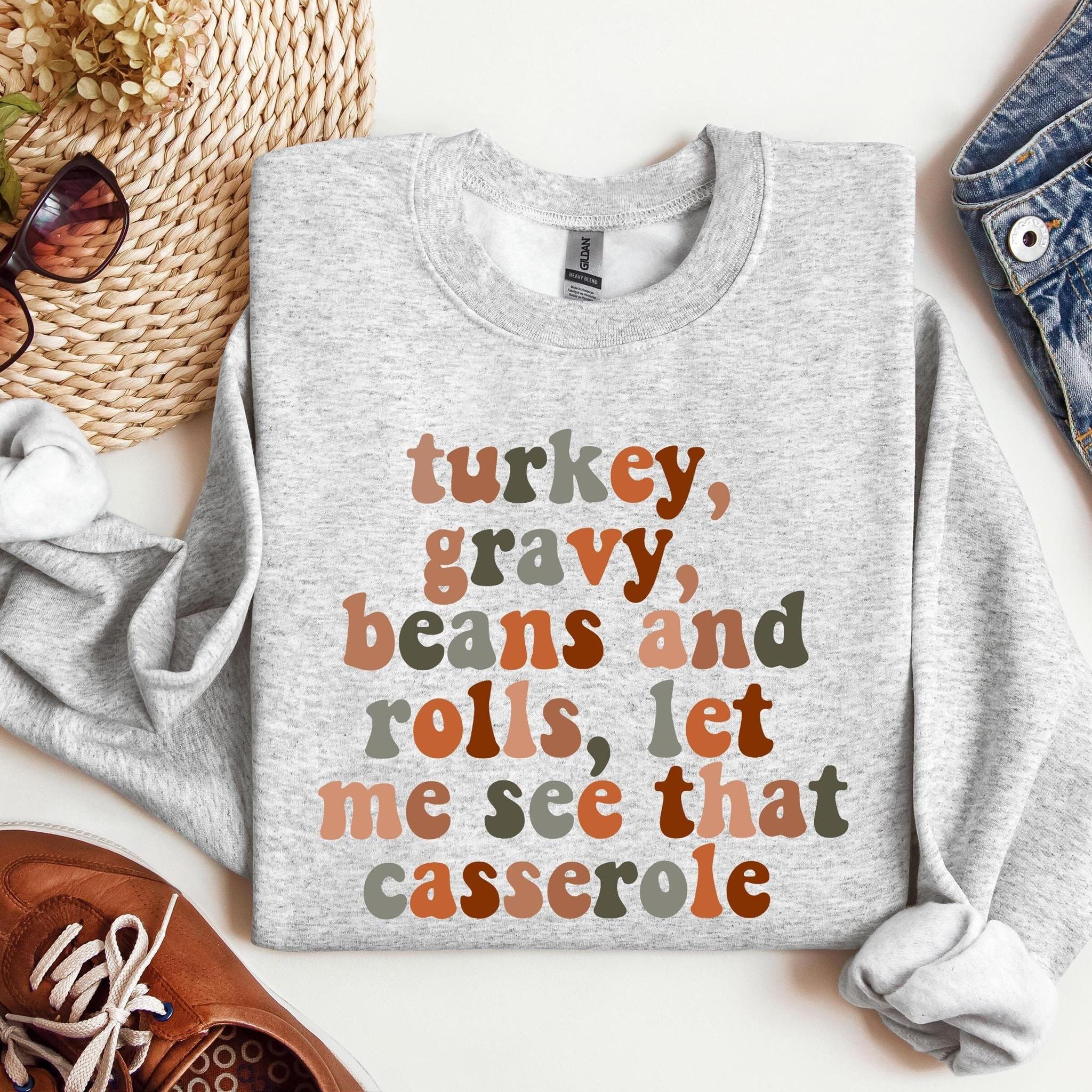 Turkey Gravy Beans And Rolls Let Me See That Casserole Sweatshirt Thanksgiving Sweatshirt Thanksgiving Shirt Fall Sweatshirt Fall Shirt